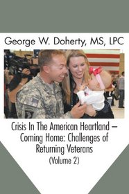 Crisis in the American Heartland -- Coming Home: Challenges of Returning Veterans, Vol 2