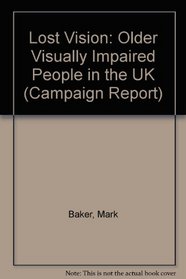 Lost Vision: Older Visually Impaired People in the UK (Campaign Report)