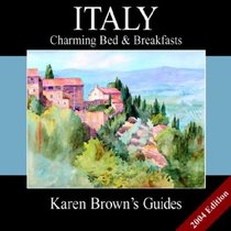 Karen Brown's Italy: Charming Bed  Breakfasts 2004 (Karen Brown Guides/Distro Line)