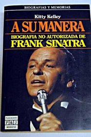 A Su Manera: Biografia No Autorizada De Frank Sinatra/His Way : The Unauthorized Biography of Frank Sinatra (Spanish Edition)