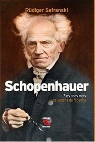 Schopenhauer e Os Anos Mais Selvagens da Filosfia (Em Portugues do Brasil)