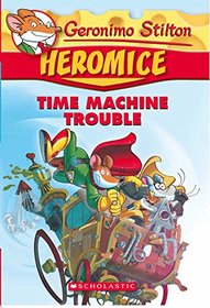 GERONIMO STILTON - HEROMICE#07 TIME MACHINE TROUBLE [Paperback] GERONIMO STILTON
