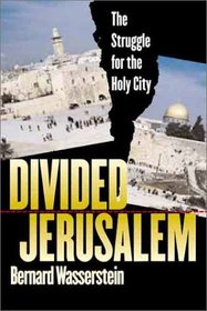 Divided Jerusalem: The Struggle for the Holy City