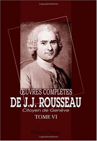?uvres compltes de J.J. Rousseau, citoyen de Genve: Tome VI. Nouvelle Hlose. Tome 4 (French Edition)