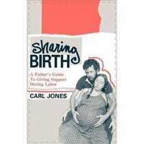 Sharing birth: A father's guide to giving support during labor