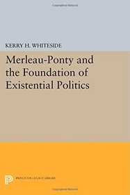 Merleau-Ponty and the Foundation of Existential Politics (Studies in Moral, Political, and Legal Philosophy)