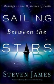 Sailing Between the Stars: Musings on the Mysteries of Faith
