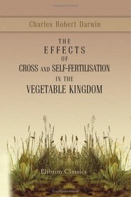 The Effects of Cross and Self-Fertilisation in the Vegetable Kingdom