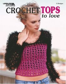 Crochet Tops to Love (Leisure Arts #3806)
