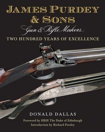 James Purdey & Sons Gun & Rifle Makers: Two Hundred Years of Excellence