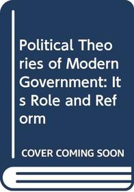 Political Theories of Modern Government: Its Role and Reform