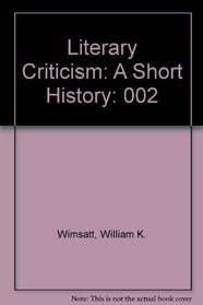 Literary Criticism: A Short History (Romantic & Modern Criticism, Volume 2)