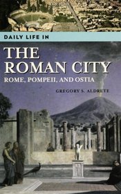 Daily Life in the Roman City : Rome, Pompeii, and Ostia (The Greenwood Press 