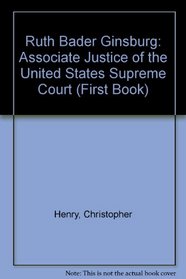 Ruth Bader Ginsburg: Associate Justice of the United States Supreme Court (First Book)
