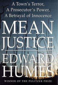 Mean Justice : A Town's Terror, A Prosecutor's Power, A Betrayal of Innocence