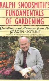 Ralph Snodsmith's Fundamentals of Gardening: Questions and Answers from the Garden Hotline