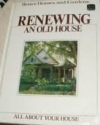Better Homes and Gardens Renewing an Old House (All About Your House)