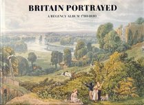 Britain Portrayed:  A Regency Album, 1780-1830