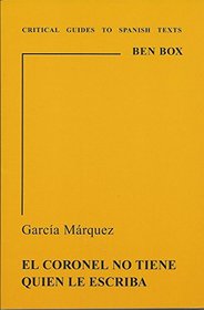 Garcia Marquez: El coronel no tiene quien le escriba (Critical Guides to Spanish & Latin American Texts and Films)