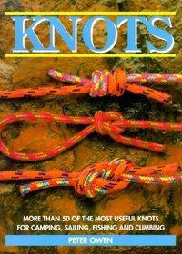 Knots: More Than 50 of the Most Useful Knots for Camping, Sailing, Fishing, and Climbing