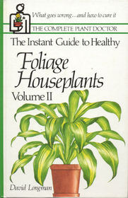 The Instant Guide to Healthy Foliage Houseplants, Volume II