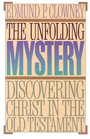 The Unfolding Mystery: Discovering Christ in the Old Testament