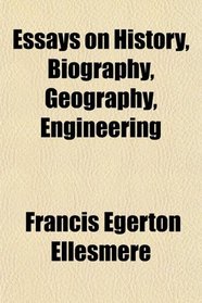 Essays on History, Biography, Geography, Engineering
