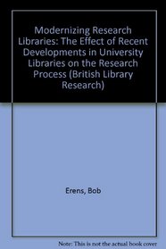 Modernizing Research Libraries: The Effect of Recent Developments in University Libraries on the Research Process (British Library Research)
