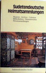 Sudetendeutsche Heimatsammlungen: Museen, Archive, Galerien, Bibliotheken, Heimatstuben, Privatsammlungen (German Edition)