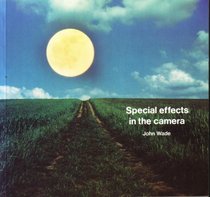 Special Effects in the Camera (Photographer's Library)