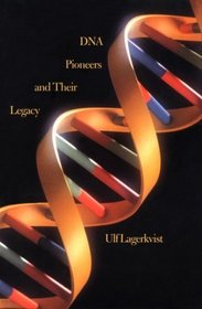 DNA Pioneers and Their Legacy