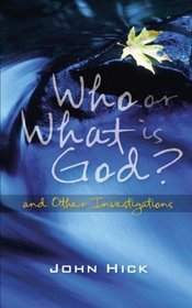 Who Or What Is God?: And Other Investigations