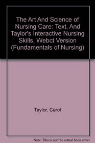 The Art And Science of Nursing Care: Text, And Taylor's Interactive Nursing Skills, Webct Version (Fundamentals of Nursing)
