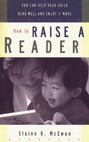 How to Raise a Reader: You Can Help Your Child Read Well and Enjoy It More