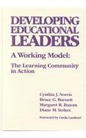 Developing Educational Leaders: A Working Model : The Learning Community in Action (Critical Issues in Educational Leadership)