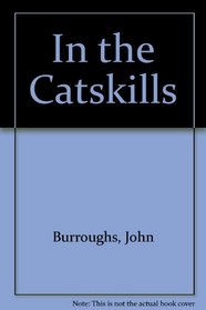 In the Catskills: Selections from the Writings of John Burroughs