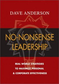 No-Nonsense Leadership: Real World Strategies To Maximize Personal  Corporate Potential