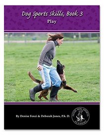 Dog Sports Skills: Book Three: Play!