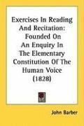 Exercises In Reading And Recitation: Founded On An Enquiry In The Elementary Constitution Of The Human Voice (1828)