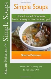 Simple Soups: Home Canned Goodness, From Canning Jars to the Soup Pot