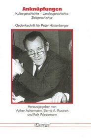 Anknupfungen: Kulturgeschichte, Landesgeschichte, Zeitgeschichte : Gedenkschrift fur Peter Huttenberger (Dusseldorfer Schriften zur neueren Landesgeschichte ... Nordrhein-Westfalens) (German Edition)