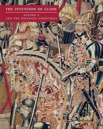 The Invention of Glory: Afonso V and the Pastrana Tapestries