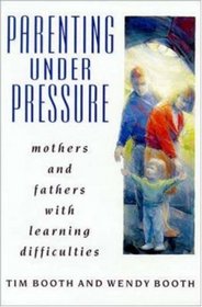 Parenting Under Pressure: Mothers and Fathers With Learning Difficulties