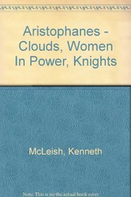 Aristophanes - Clouds, Women In Power, Knights