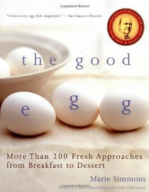 The Good Egg: More than 200 Fresh Approaches from Breakfast to Dessert