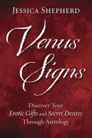 Venus Signs: Discover Your Erotic Gifts and Secret Desires Through Astrology