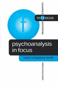Psychoanalysis in Focus (Counselling & Psychotherapy in Focus Series)