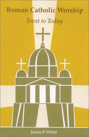 Roman Catholic Worship: Trent to Today (Pueblo Books)