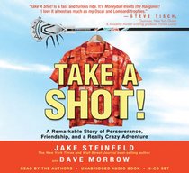 Take A Shot!: A Remarkable Story of Perseverance, Friendship, and a Really Crazy Adventure