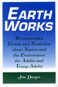 Earth Works: Recommended Fiction and Nonfiction About Nature and the Environment for Adults and Young Adults